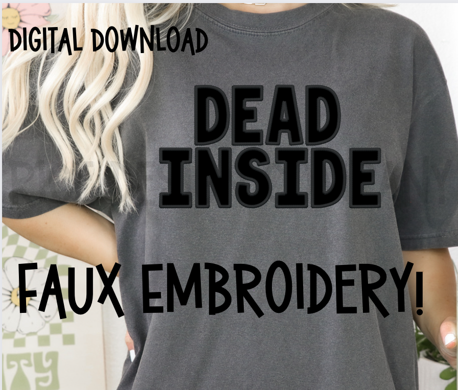 Black on Black Faux Embroidery Dead Inside - Digital Download
